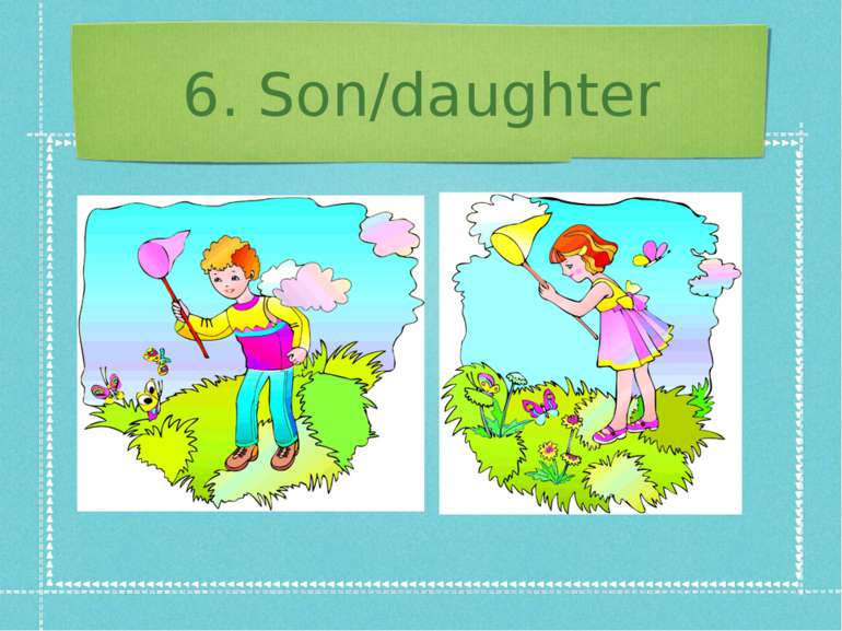 6. Son/daughter