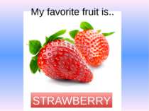 My favorite fruit is.. STRAWBERRY