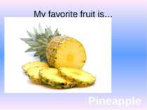 My favorite fruit is… Pineapple