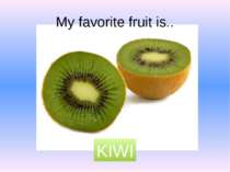My favorite fruit is.. KIWI