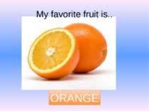 My favorite fruit is.. ORANGE