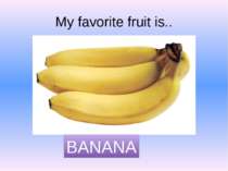 My favorite fruit is.. BANANA