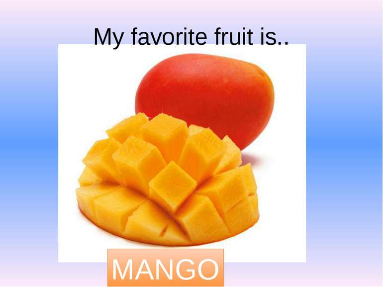 My favorite fruit is.. MANGO