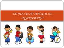 DO YOU PLAY A MUSICAL INSTRUMANT?