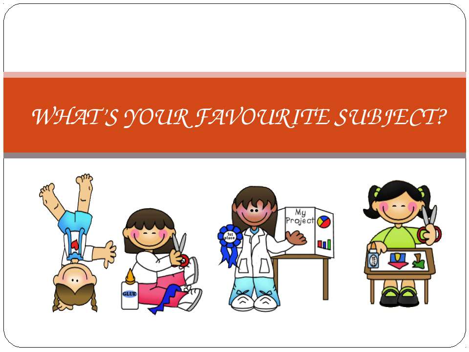 Where is your favourite place. What is your favourite subject. What is your favourite subject рисунок. What is your favourite subject ответы. What are your favourite subjects.