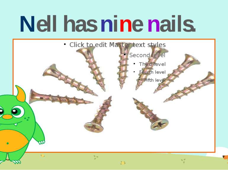 Nell has nine nails.