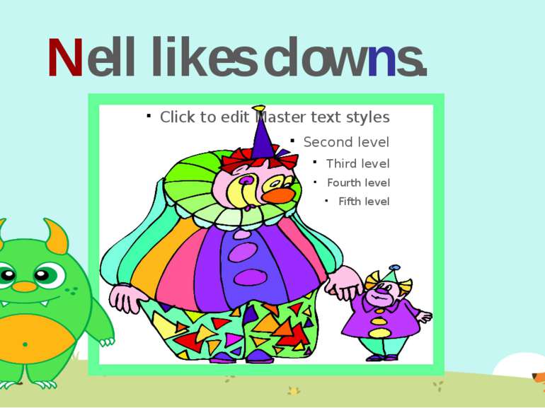 Nell likes clowns.