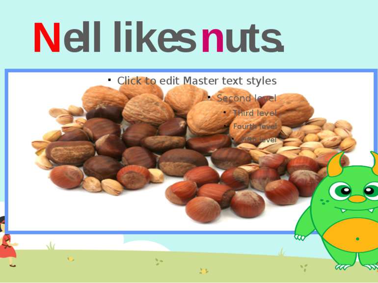 Nell likes nuts.