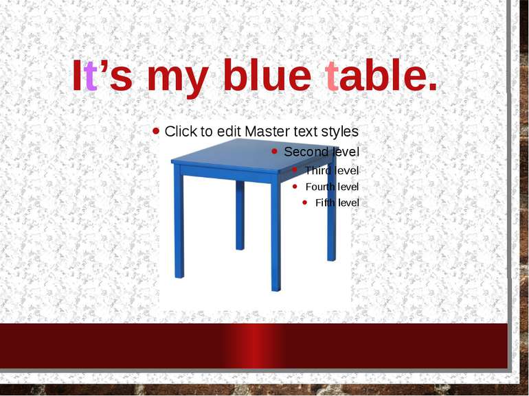 It’s my blue table.