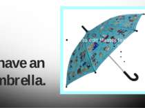 I have an umbrella.