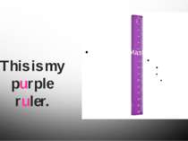 This is my purple ruler.