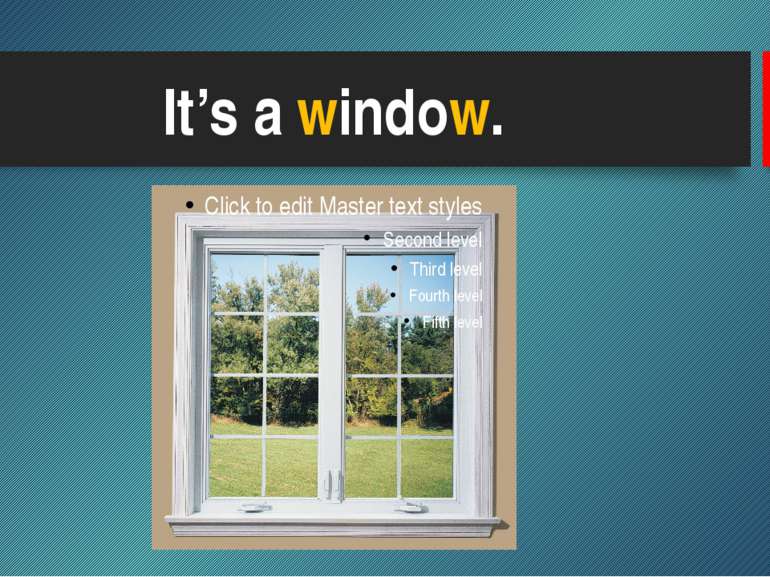It’s a window.