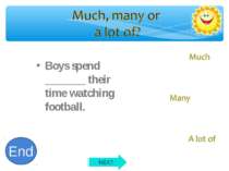 Boys spend _______ their time watching football. 10 9 8 7 6 5 4 3 2 1 End NEXT