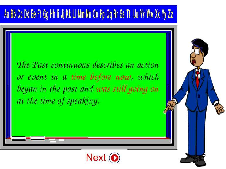 The Past continuous describes an action or event in a time before now, which ...