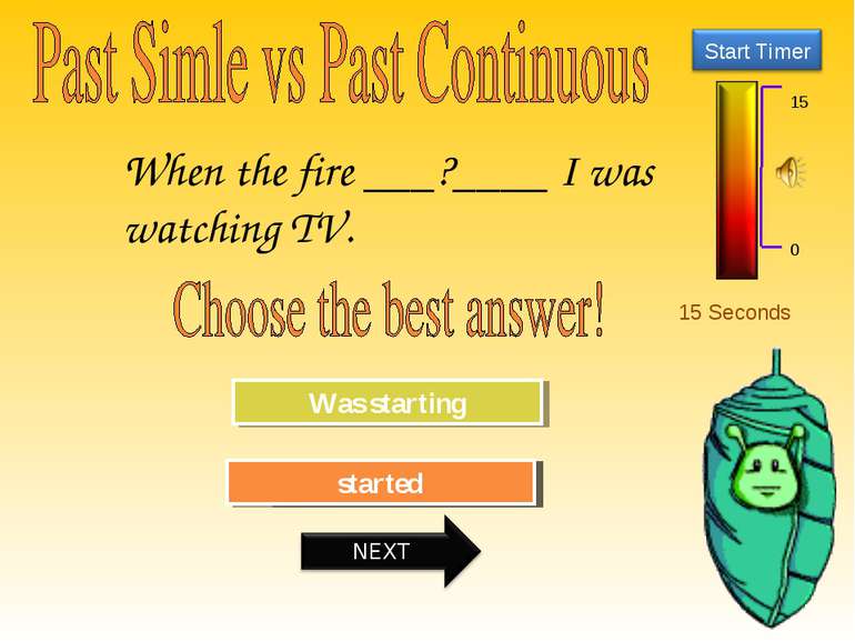15 Seconds Try Again Great Job! Was starting started When the fire ___?____ I...