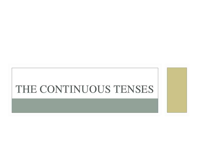 THE CONTINUOUS TENSES
