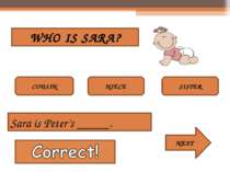 WHO IS SARA? COUSIN NIECE SISTER Sara is Peter’s _____. NEXT