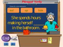 She spends hours making herself _____ in the bathroom. 10 9 8 7 6 5 4 3 2 1 E...