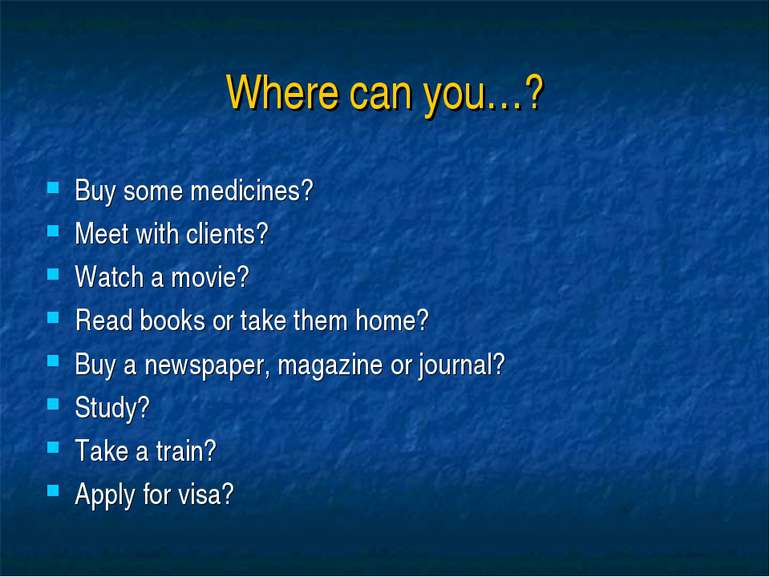 Where can you…? Buy some medicines? Meet with clients? Watch a movie? Read bo...
