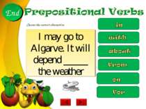 I may go to Algarve. It will depend _____ the weather 10 9 8 7 6 5 4 3 2 1 En...