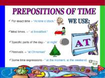 For exact time – “At nine o´clock.” Meal times. – “ at breakfast.” Specific p...