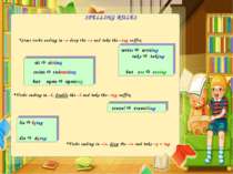 SPELLING RULES Some verbs ending in –e drop the –e and take the –ing suffix w...