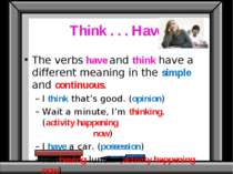 Think . . . Have The verbs have and think have a different meaning in the sim...