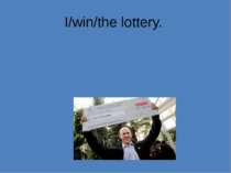 I/win/the lottery.