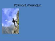 I/climb/a mountain