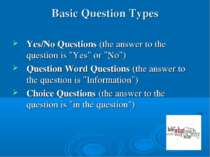Basic Question Types Yes/No Questions (the answer to the question is "Yes" or...