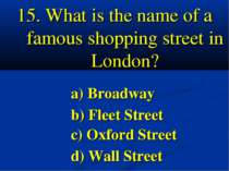15. What is the name of a famous shopping street in London? a) Broadway b) Fl...