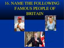 16. NAME THE FOLLOWING FAMOUS PEOPLE OF BRITAIN