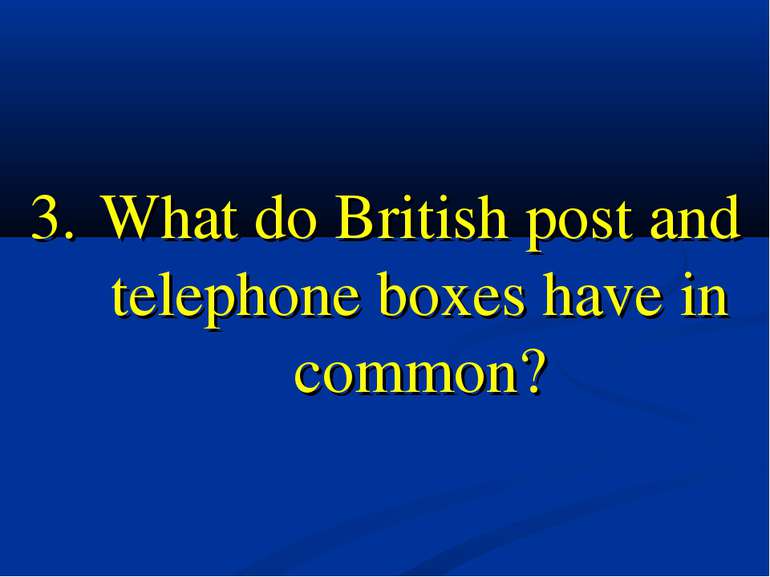 3. What do British post and telephone boxes have in common?