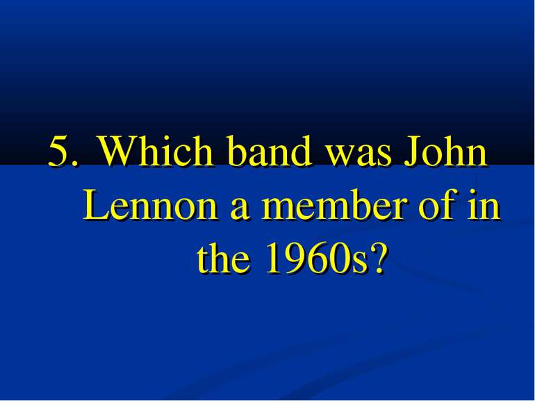 5. Which band was John Lennon a member of in the 1960s?