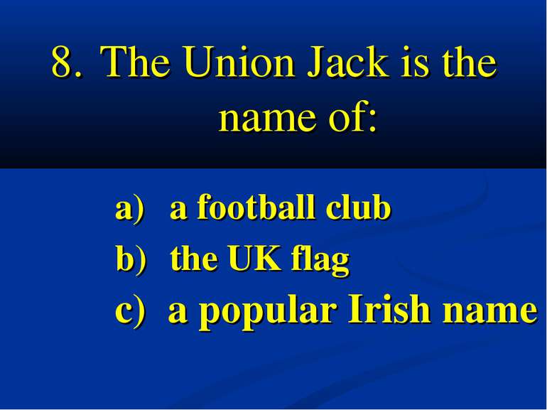 The Union Jack is the name of: a) a football club b) the UK flag c) a popular...