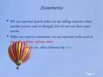 Statements We use reported speech when we are telling someone what another pe...