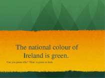 The national colour of Ireland is green. Can you guess why? ‘Glas’ is green i...