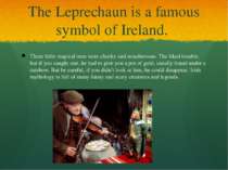 The Leprechaun is a famous symbol of Ireland. These little magical men were c...