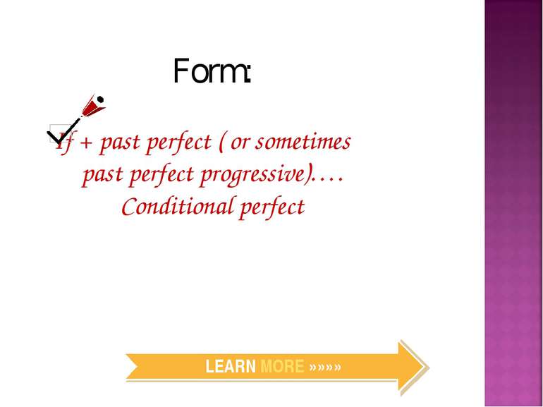 Form: If + past perfect ( or sometimes past perfect progressive)…. Conditiona...