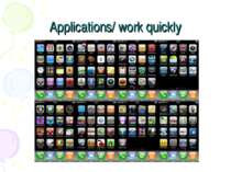 Applications/ work quickly