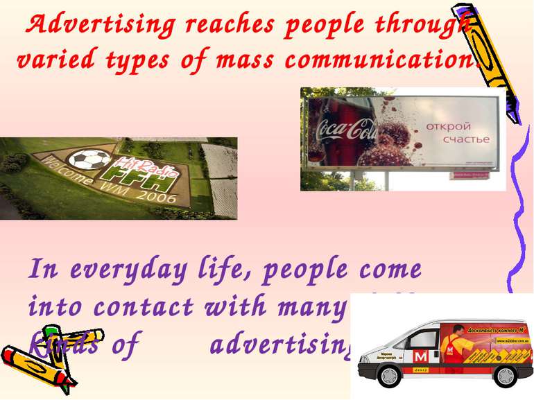 Advertising reaches people through varied types of mass communication. In eve...