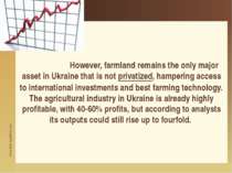 However, farmland remains the only major asset in Ukraine that is not privati...