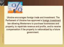 Ukraine encourages foreign trade and investment. The Parliament of Ukraine ha...