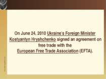 On June 24, 2010 Ukraine's Foreign Minister Kostyantyn Hryshchenko signed an ...