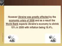However Ukraine was greatly affected by the economic crisis of 2008 and as a ...