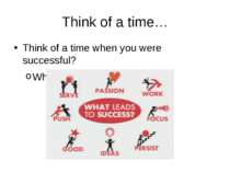 Think of a time… Think of a time when you were successful? Which steps did yo...