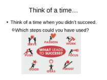 Think of a time… Think of a time when you didn’t succeed. Which steps could y...