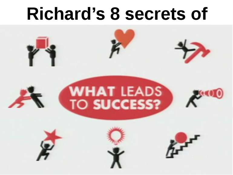 Richard’s 8 secrets of success The picture on the slide is from the video at ...