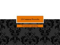 To practice speaking 15 Common Proverbs