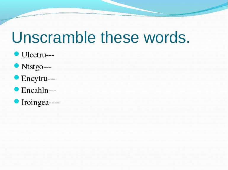 Unscramble these words. Ulcetru--- Ntstgo--- Encytru--- Encahln--- Iroingea----